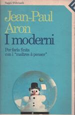 I moderni. Per farla finita con i Â«Maitres Ã  penserÂ»