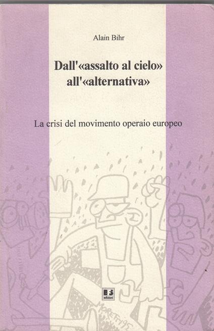 Dall'«Assalto al cielo» all'«Alternativa». La crisi del movimento operaio europeo - copertina