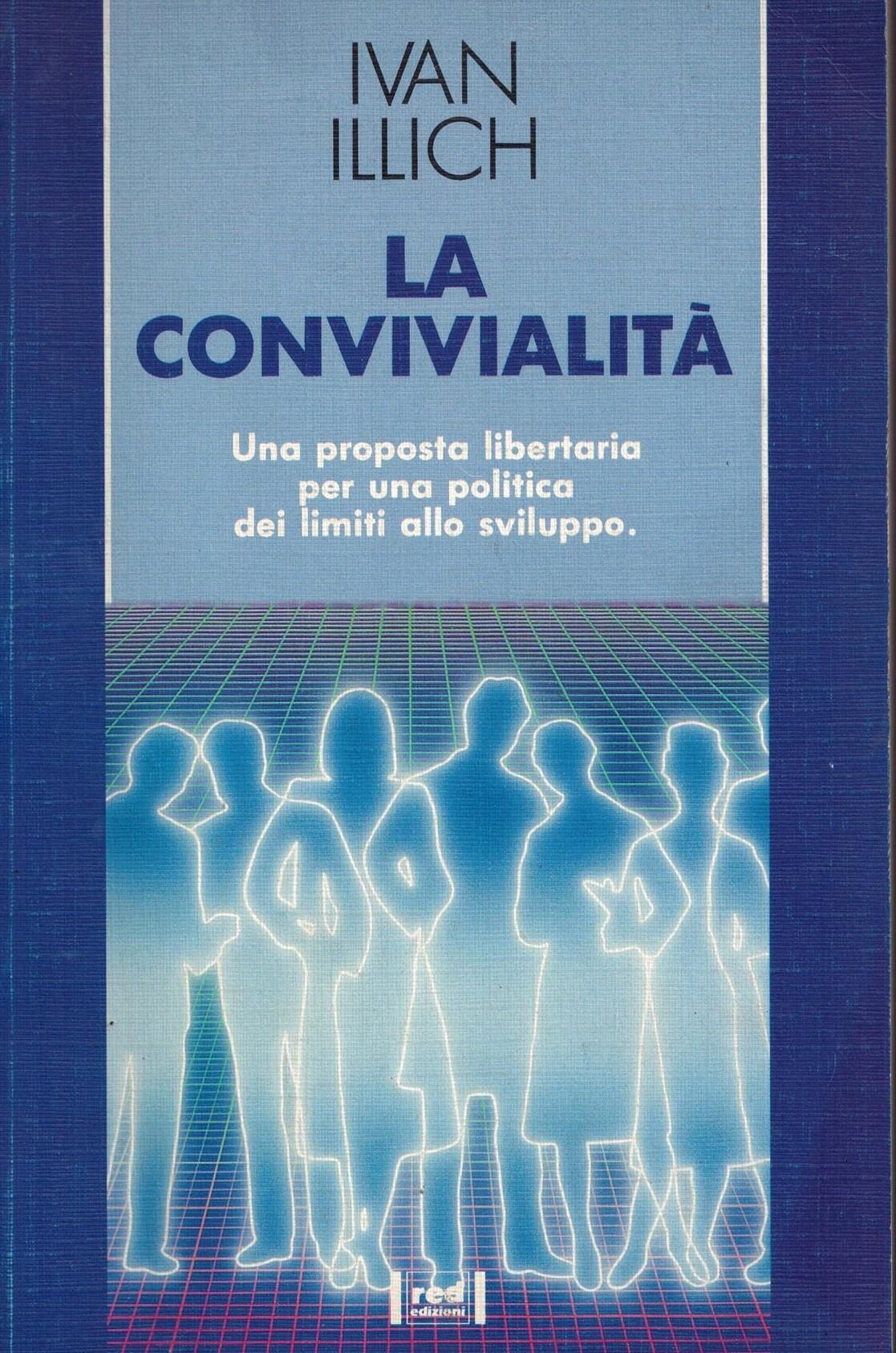 La convivialità. Una proposta libertaria per una politica dei limiti allo sviluppo