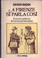 A Firenze si parla così. Frasario moderno del vernacolo fiorentin