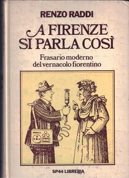 A Firenze si parla così. Frasario moderno del vernacolo fiorentin - Renzo Raddi - copertina