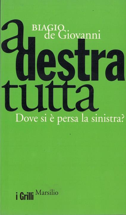 A destra tutta. Dove si è persa la sinistra? - Biagio De Giovanni - copertina