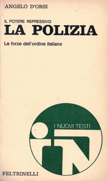 La polizia. Le forze dell'ordine italiano. Il potere repressivo - Angelo D'Orsi - copertina