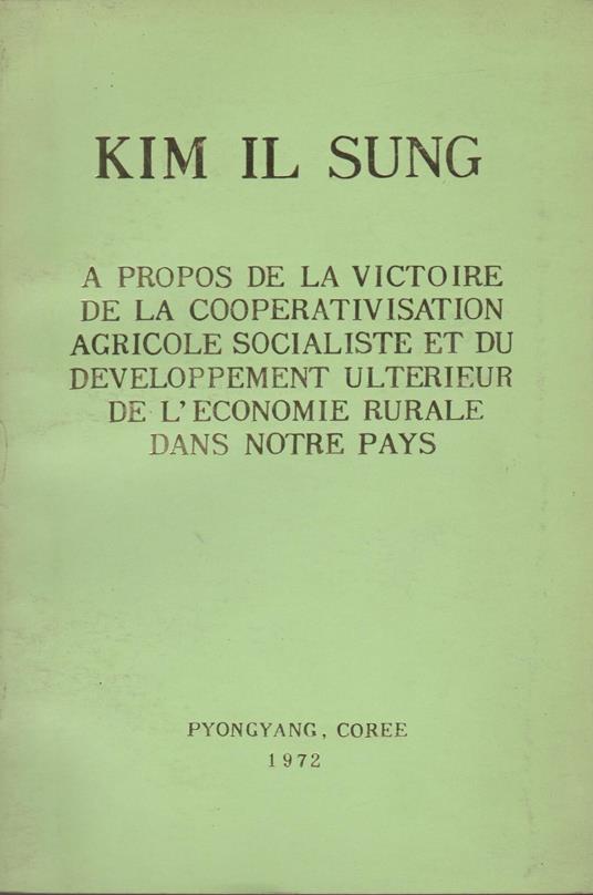 A propos de la victoire de la cooperativisation agricole socialiste et du developpement ulterieur de l'economie rurale dans notre pays - Kim Il Sung - copertina