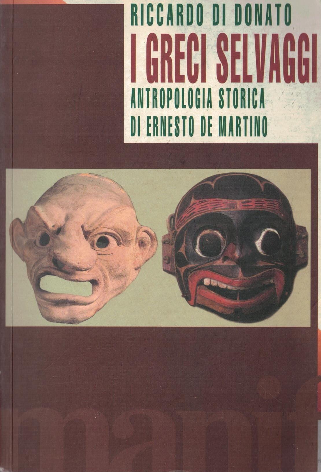I Greci selvaggi. Antropologia storica di Ernesto De Martino