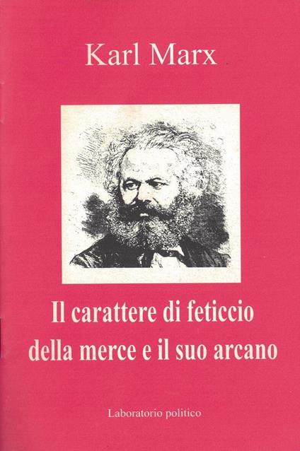 Il carattere di feticcio della merce e il arcano - Karl Marx - copertina