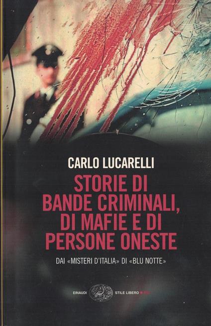 Storie di bande criminali, di mafie e di persone oneste. Dai «Misteri d'Italia» di «Blu notte» - Carlo Lucarelli - copertina