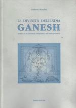 Le divinità dell'India. Ganesh. Analisi di un fenomeno mitopoietico nell'India prevedica