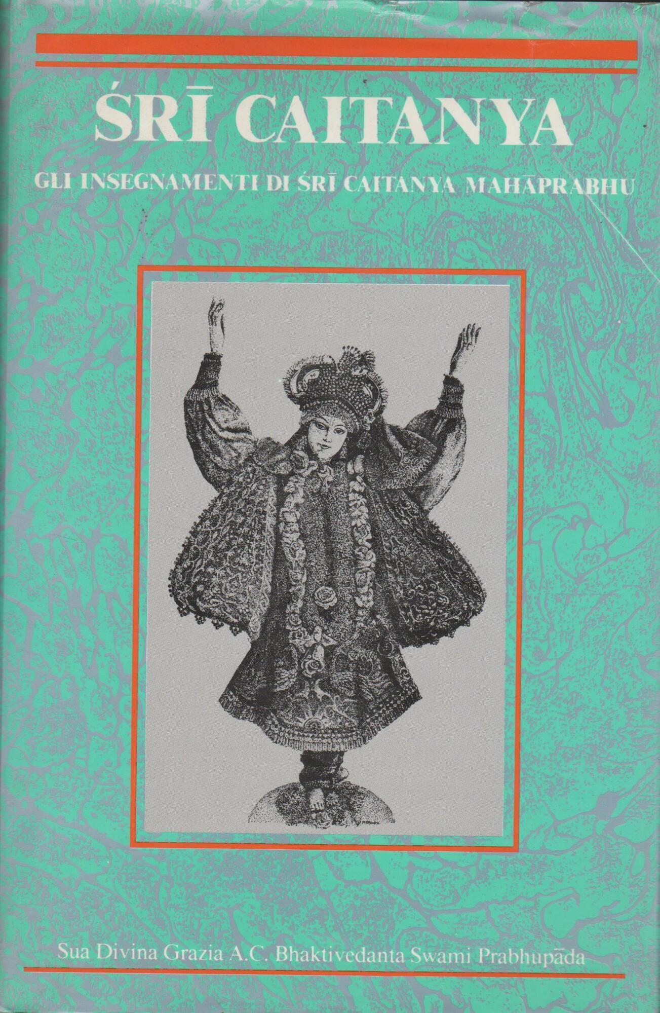 Sri Caitanya. Gli Insegnamenti Di Sri Caitanya Mahaprabhu