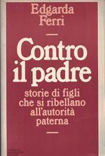 Contro il padre-storie di figli che si ribellano all'autorità paterna