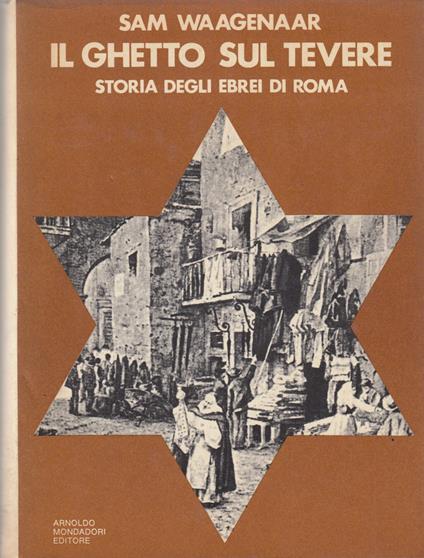 IL GHETTO SUL TEVERE. Storia degli ebrei di roma - Sam Waagenaar - copertina