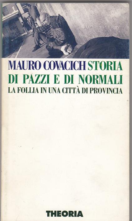 Storia di pazzi e di normali. La follia in una città di provinci - Mauro Covacich - copertina