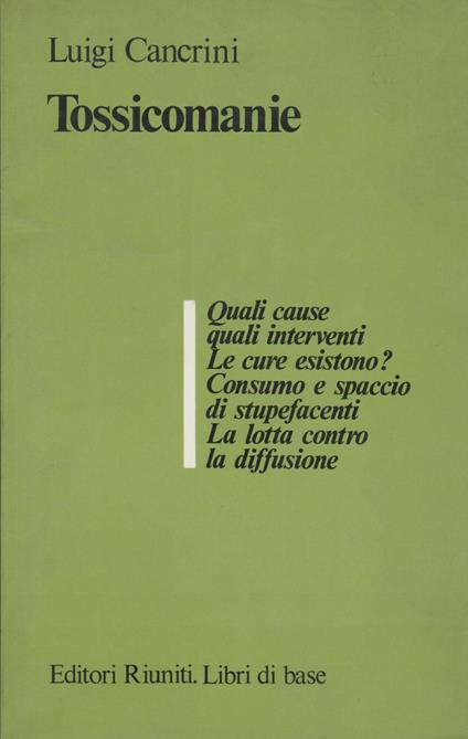 TOSSICOMANIE Quali cause quali interventi. Le cure esistono? Consumo e spaccio di stupefacenti, la lotta contro la diffuzione - Luigi Cancrini - copertina
