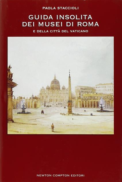 Guida insolita dei Musei di Roma e della città del Vaticano - Paola Staccioli - copertina