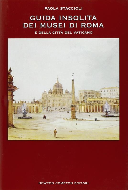 Guida insolita dei Musei di Roma e della città del Vaticano - Paola Staccioli - copertina
