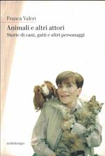 Animali e altri attori. Storie di cani, gatti e altri personaggi