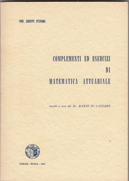 Complementi ed esercizi di matematica attuariale - Giuseppe Ottaviani - copertina
