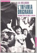 L' infamia originaria. Facciamola finita col cuore e la politica