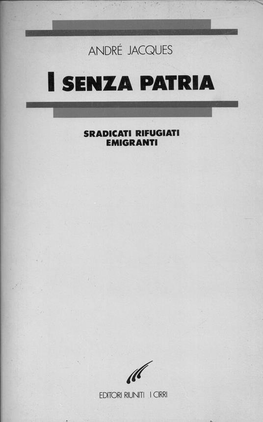 I senza patria. Sradicati rifugiati emigranti - André Jacques - copertina