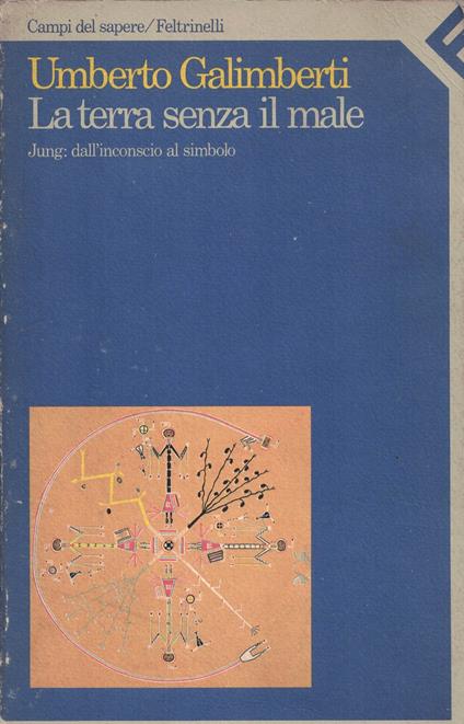 La terra senza il male. Jung: dall'inconscio al simbolo - Umberto Galimberti - copertina