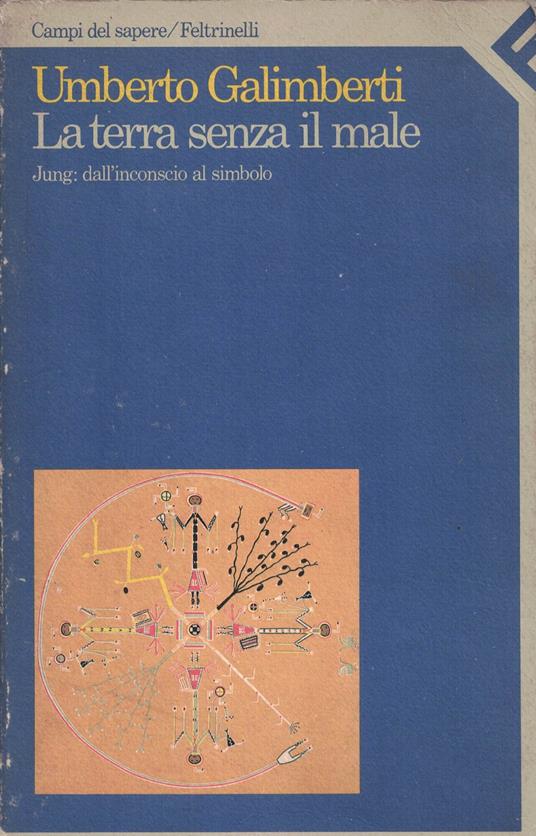 La terra senza il male. Jung: dall'inconscio al simbolo - Umberto Galimberti - copertina