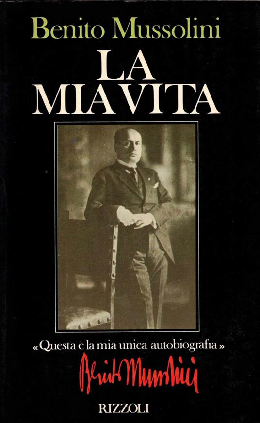 La Mia Vita. " questa e' la mia unica autobiografia " - Benito Mussolini - copertina