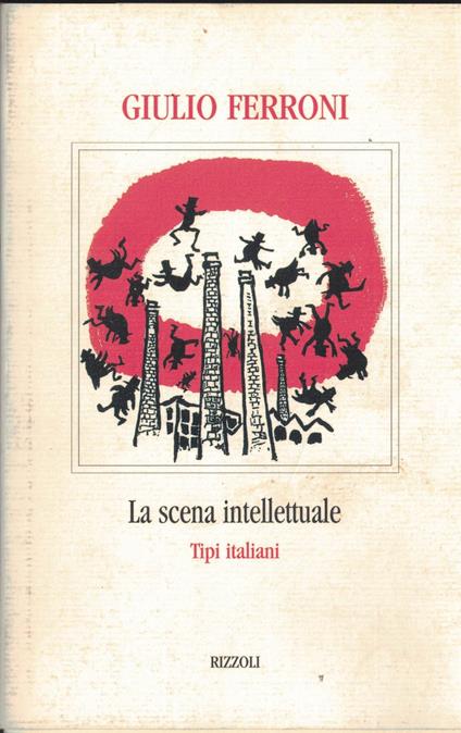 La scena intellettuale. Tipi italiani - Giulio Ferroni - copertina
