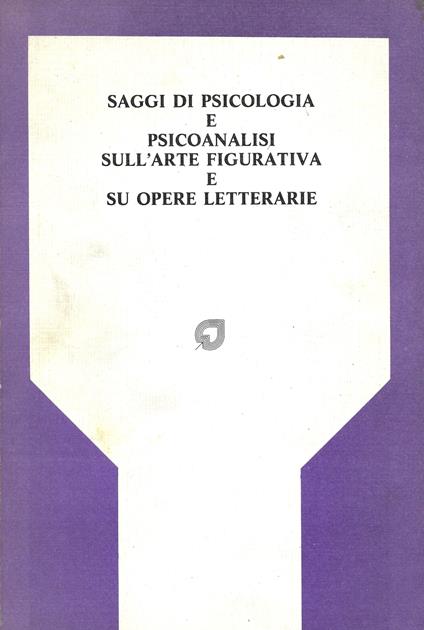 Saggi Di Psicologia E Psicoanalisi Sull ' Arte Figurativa E Su Opere Letterarie - copertina