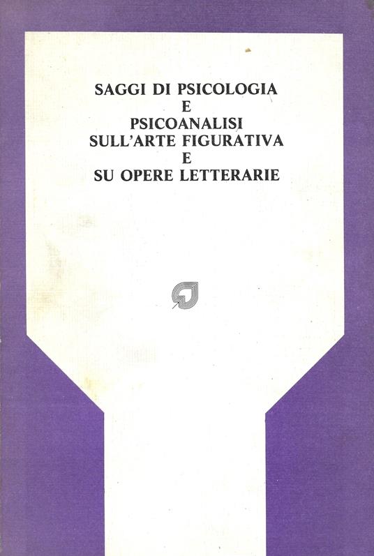 Saggi Di Psicologia E Psicoanalisi Sull ' Arte Figurativa E Su Opere Letterarie - copertina