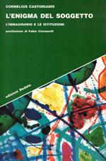 L' enigma del soggetto. L' immaginario e le istituzioni