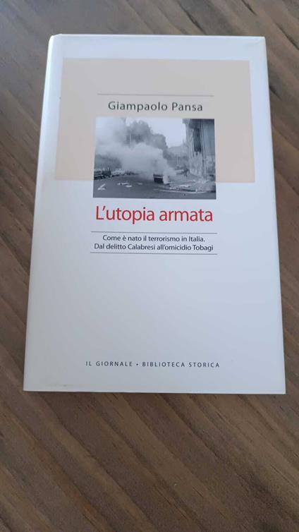L' utopia armata . Com'è nato il terrorismo in Italia. Dal delitto Calabresi all'omicidio Tobagi - copertina