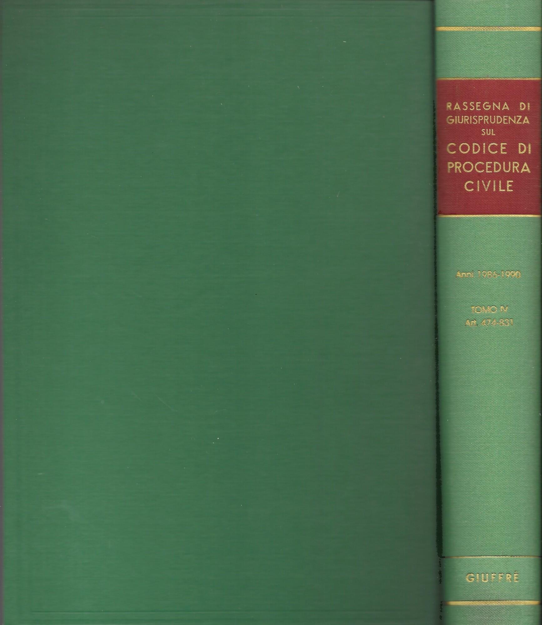 RASSEGNA DI GIURISPRUDENZA SUL CODICE DI PROCEDURA CIVILE - Anni 1986-1990 tomo IV (art.474-831)