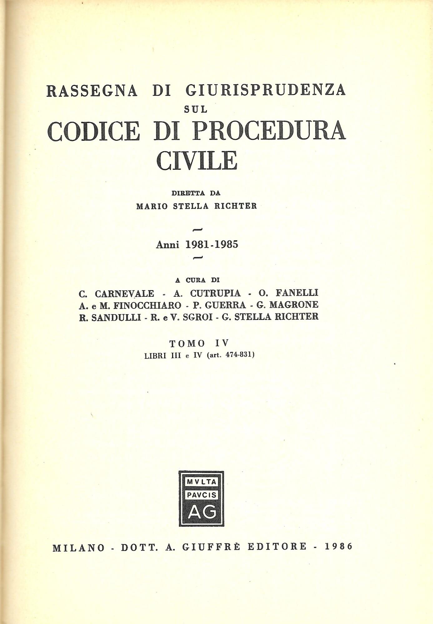 RASSEGNA DI GIURISPRUDENZA SUL CODICE DI PROCEDURA CIVILE -Anni 1981- 1985 TOMO IV, LIBRI III e IV (art. 474 - 831)