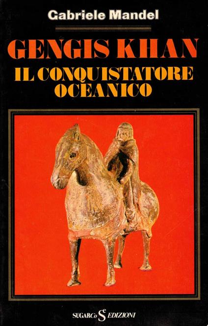 Gengis Khan. Il conquistatore oceanico - Gabriele Mandel - copertina