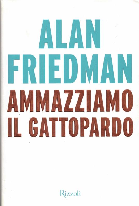 Ammazziamo il gattopardo - Alan Friedman - copertina