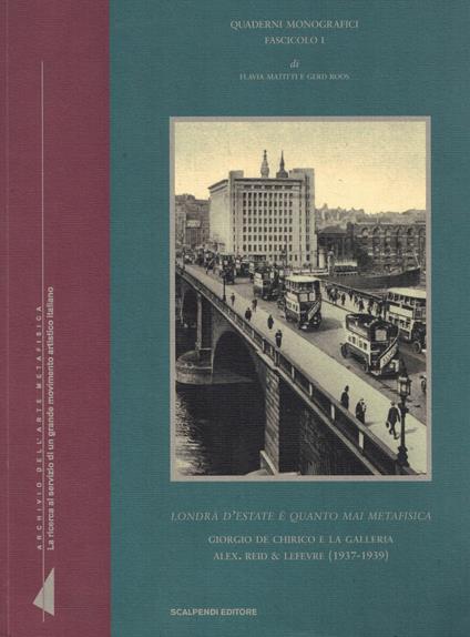 «Londra d'estate è quanto mai metafisica». Giorgio de Chirico e la galleria Alex. Reid Lefevre (1937-1939). Ediz. illustrata - Flavia Matitti - copertina