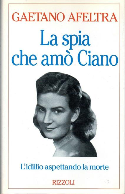 La spia che amò Ciano - Gaetano Afeltra - copertina
