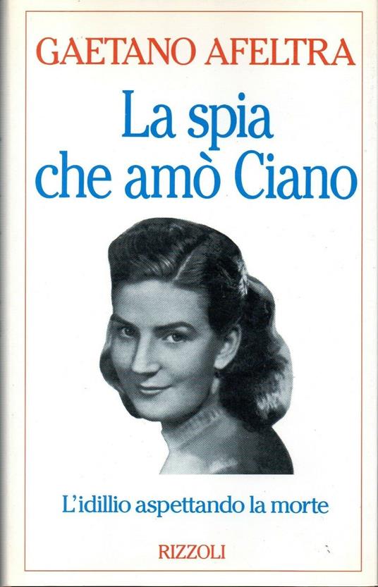 La spia che amò Ciano - Gaetano Afeltra - copertina