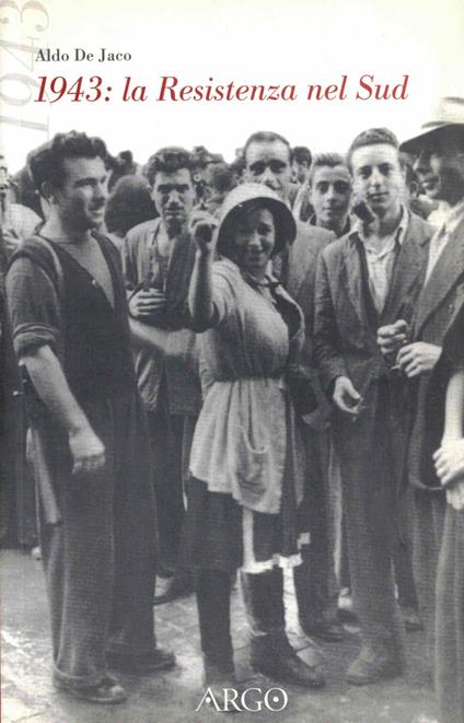 1943. La Resistenza al Sud. Cronaca per testimonianze - Aldo De Jaco - copertina