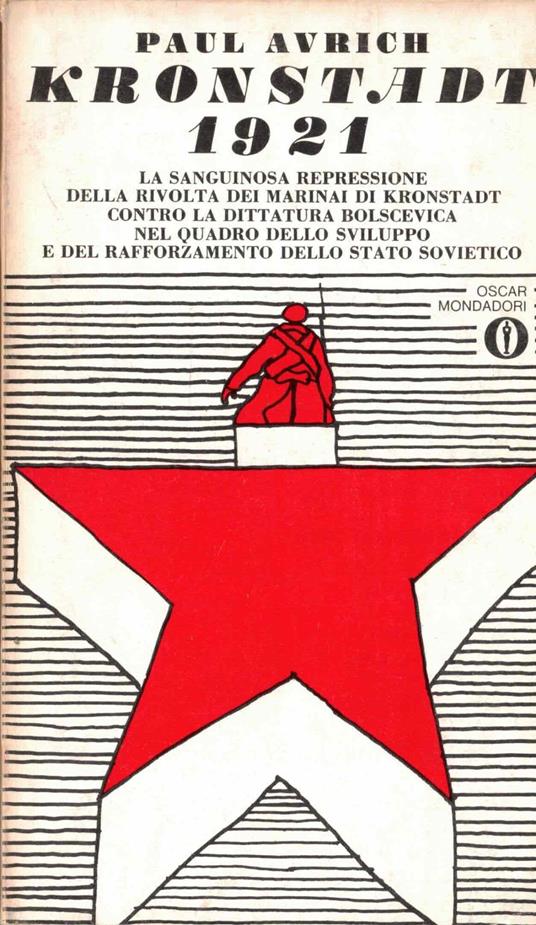 Kronstadt 1921. La sanguinosa repressione della rivolta di marinai di Kronstadt contro la dittatura bolscevica nel quadro dello sviluppo e del rafforzamento dello stato sovietico - Paul Avrich - copertina