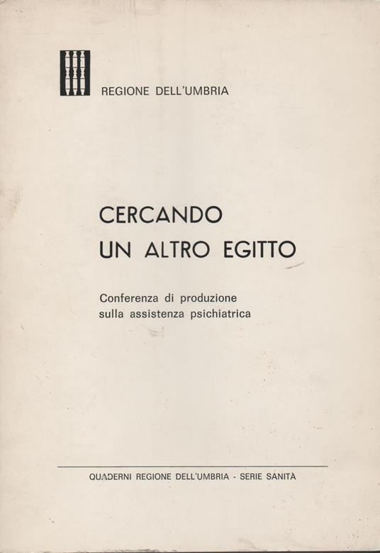 Cercando Un Altro Egitto - Conferenza Di Produzione Sulla Assistenza Psichiatrica - copertina