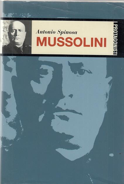 I Protagonisti Mussolini - Antonio Spinosa - copertina