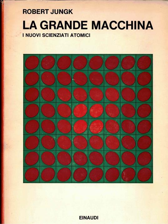 La Grande Macchina:I Nuovi Scienziati Atomici - Robert Jungk - copertina
