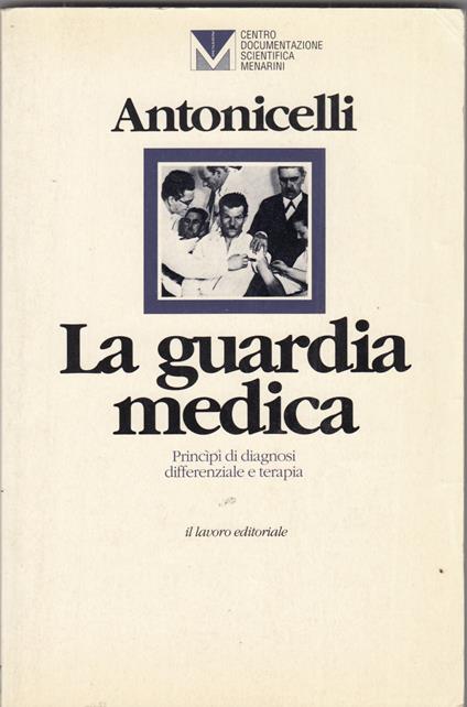 La guardia medica. Principi di diagnosi differenziale e terapia - Franco Antonicelli - copertina