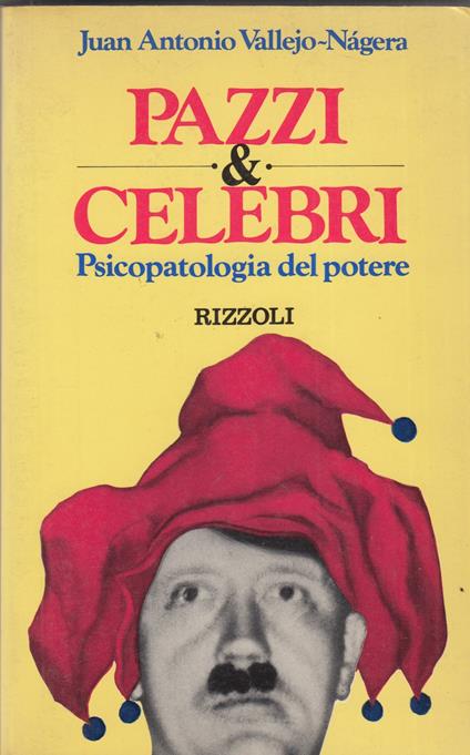 PAZZI & CELEBRI (psicopatologia del potere) - Juan Antonio Vallejo-Nágera - copertina