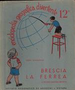 Encicliopedia Geografica Divertente 12° Brescia la ferrea