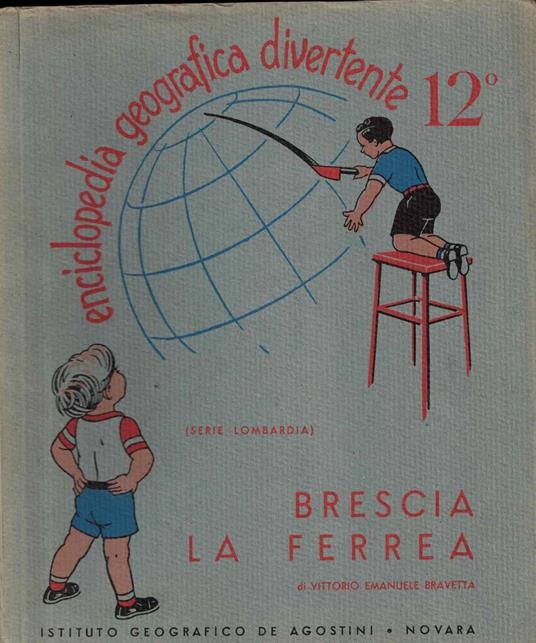 Encicliopedia Geografica Divertente 12° Brescia la ferrea - Ettore Bravetta - copertina