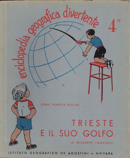 Enciclopedia geografica divertente 4° Trieste e il suo Golfo - Giuseppe Fanciulli - copertina