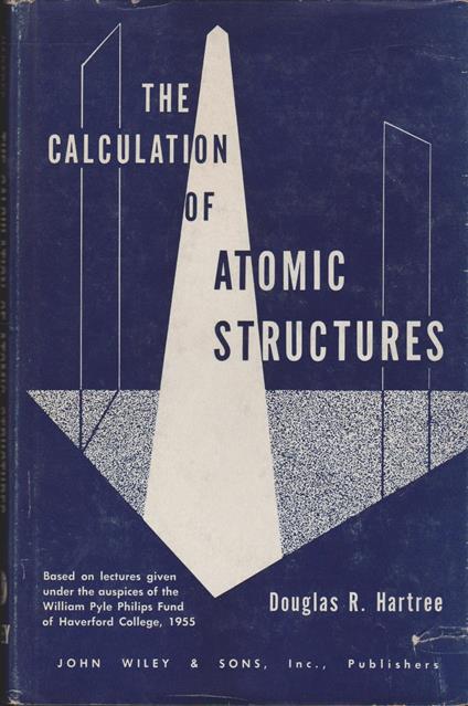 THE CALCULATION OF ATOMIC STRUCTURES based on lectures given under auspices of the William Pyle Phillips Fund at Haverford College 1955 - copertina