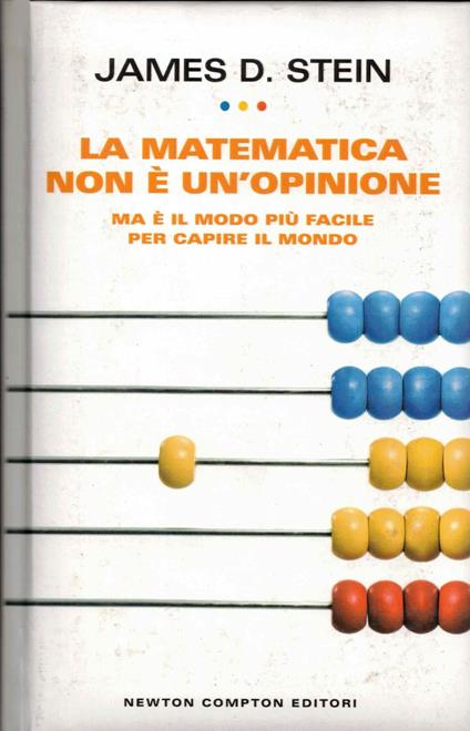 La matematica non è un'opinione. Ma è il modo più facile per capire il mondo - copertina